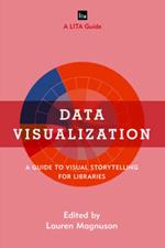 Data Visualization: A Guide to Visual Storytelling for Libraries