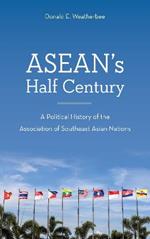 ASEAN's Half Century: A Political History of the Association of Southeast Asian Nations