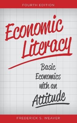 Economic Literacy: Basic Economics with an Attitude - Frederick S. Weaver - cover