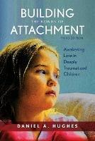 Building the Bonds of Attachment: Awakening Love in Deeply Traumatized Children - Daniel A. Hughes - cover
