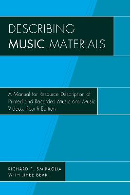 Describing Music Materials: A Manual for Resource Description of Printed and Recorded Music and Music Videos - Richard P. Smiraglia - cover