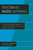 Describing Music Materials: A Manual for Resource Description of Printed and Recorded Music and Music Videos - Richard P. Smiraglia - cover