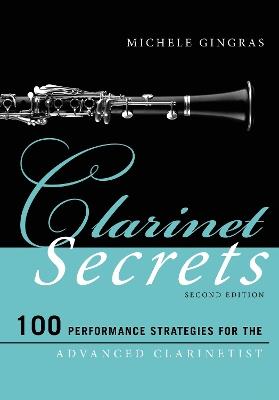 Clarinet Secrets: 100 Performance Strategies for the Advanced Clarinetist - Michele Gingras - cover