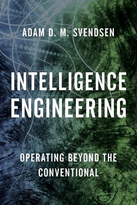 Intelligence Engineering: Operating Beyond the Conventional - Adam D. M. Svendsen - cover
