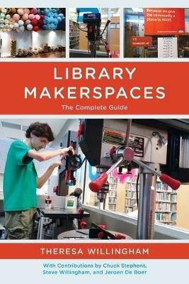 Library Makerspaces: The Complete Guide - Theresa Willingham - cover