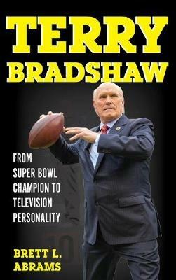 Terry Bradshaw: From Super Bowl Champion to Television Personality - Brett L. Abrams - cover