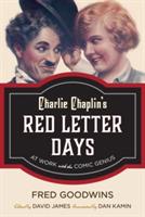 Charlie Chaplin's Red Letter Days: At Work with the Comic Genius - Fred Goodwins - cover