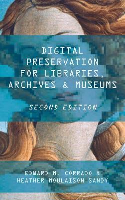 Digital Preservation for Libraries, Archives, and Museums - Edward M. Corrado,Heather Moulaison Sandy - cover