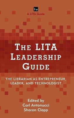 The LITA Leadership Guide: The Librarian as Entrepreneur, Leader, and Technologist - cover