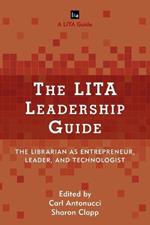 The LITA Leadership Guide: The Librarian as Entrepreneur, Leader, and Technologist