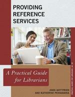 Providing Reference Services: A Practical Guide for Librarians