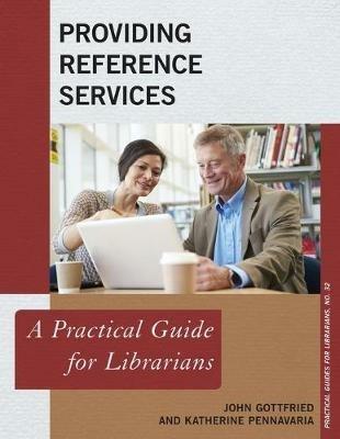 Providing Reference Services: A Practical Guide for Librarians - John Gottfried,Katherine Pennavaria - cover