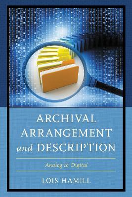 Archival Arrangement and Description: Analog to Digital - Lois Hamill - cover
