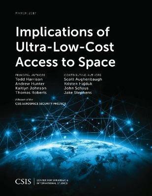 Implications of Ultra-Low-Cost Access to Space - Todd Harrison,Andrew Hunter,Kaitlyn Johnson - cover