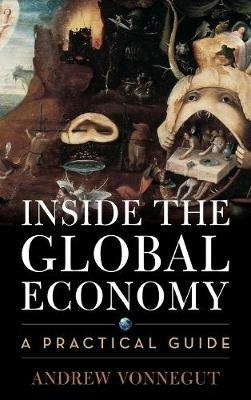 Inside the Global Economy: A Practical Guide - Andrew Vonnegut - cover