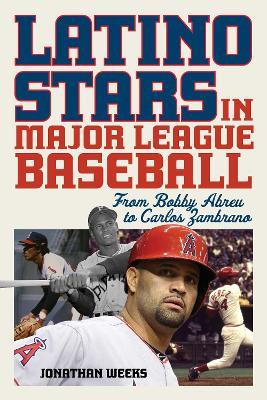 Latino Stars in Major League Baseball: From Bobby Abreu to Carlos Zambrano - Jonathan Weeks - cover