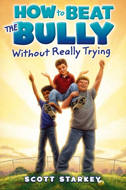 How to Beat the Bully Without Really Trying - Scott Starkey - ebook