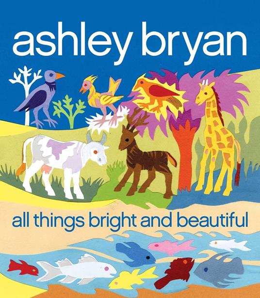 All Things Bright and Beautiful - Cecil F. Alexander,Ashley Bryan - ebook