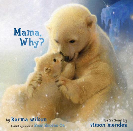 Mama, Why? - Karma Wilson,Simon Mendez - ebook