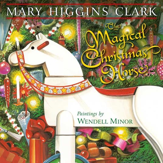 The Magical Christmas Horse - Mary Higgins Clark,Wendell Minor - ebook