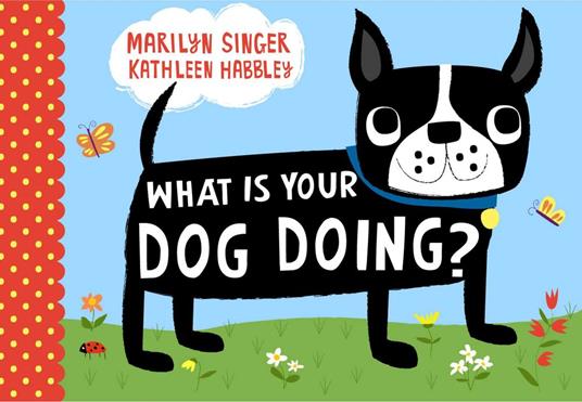 What Is Your Dog Doing? - Marilyn Singer,Kathleen Habbley - ebook