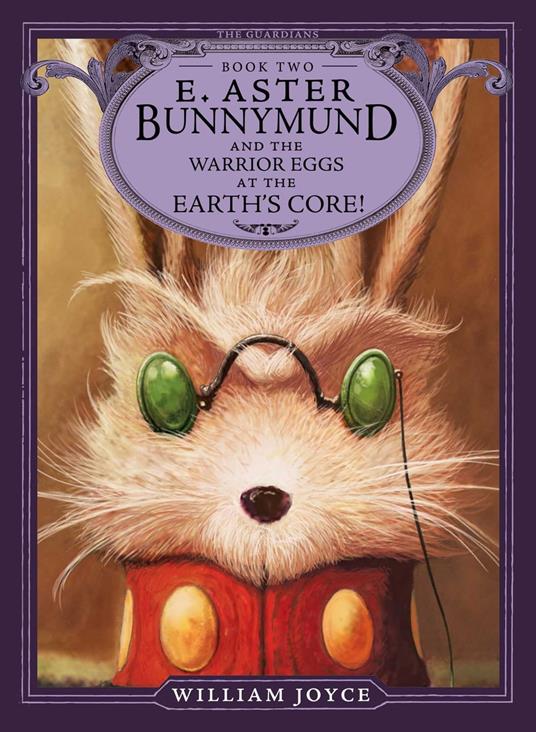 E. Aster Bunnymund and the Warrior Eggs at the Earth's Core! - William Joyce - ebook