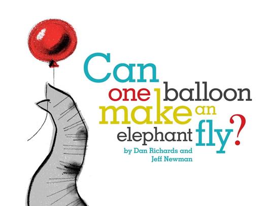 Can One Balloon Make an Elephant Fly? - Dan Richards,Jeff Newman - ebook