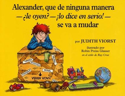 Alexander, que de ninguna manera-le oyen?-!lo dice en serio!-se va a mudar (Alexander, Who's Not (Do You Hear Me? I Mean It) Going to Move - Ray Cruz,Judith Viorst,Robin Preiss Glasser - ebook
