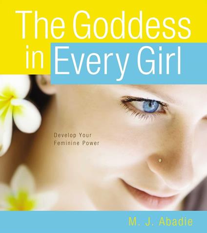 The Goddess in Every Girl - Marie-Jeanne Abadie - ebook