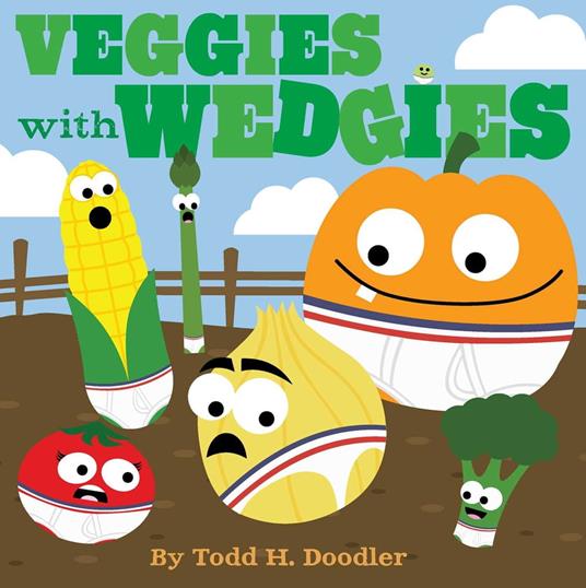 Veggies with Wedgies - Todd H. Doodler - ebook