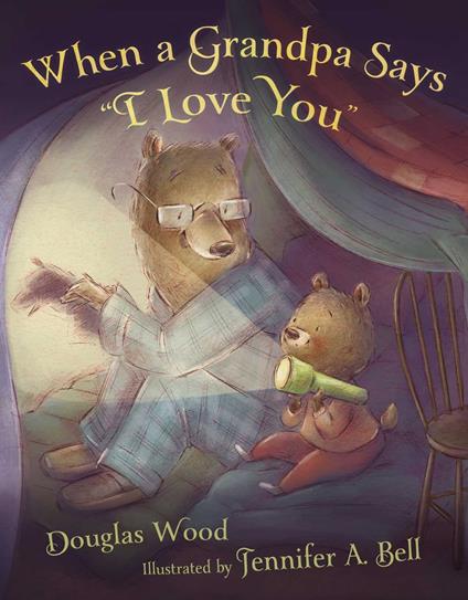 When a Grandpa Says "I Love You" - Douglas Wood,Jennifer A. Bell - ebook