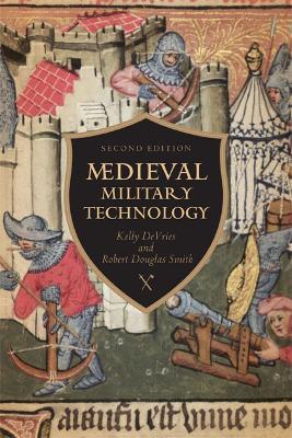 Medieval Military Technology, Second Edition - Kelly Robert DeVries,Robert Douglas Smith - cover
