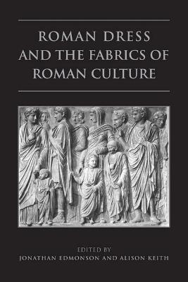 Roman Dress and the  Fabrics of  Roman Culture - Jonathan Edmondson - cover