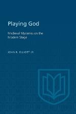 Playing God: Medieval Mysteries on the Modern Stage