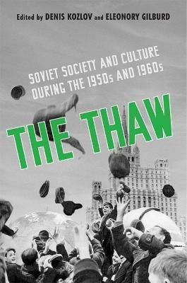 The Thaw: Soviet Society and Culture during the 1950s and 1960s - Denis Kozlov,Eleonory Gilburd - cover
