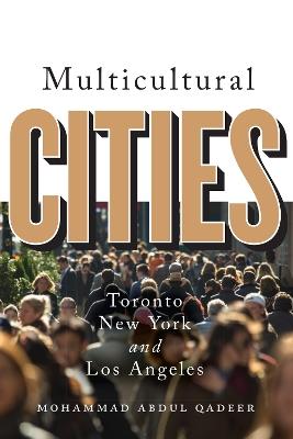 Multicultural Cities: Toronto, New York, and Los Angeles - Mohammed Abdul Qadeer - cover