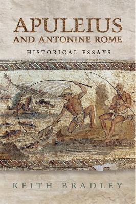 Apuleius and Antonine Rome: Historical Essays - Keith Bradley - cover
