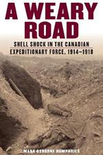 A Weary Road: Shell Shock in the Canadian Expeditionary Force, 1914-1918