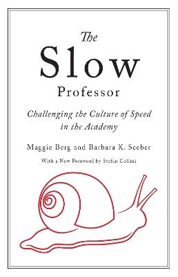 The Slow Professor: Challenging the Culture of Speed in the Academy - Maggie Berg,Barbara K. Seeber - cover