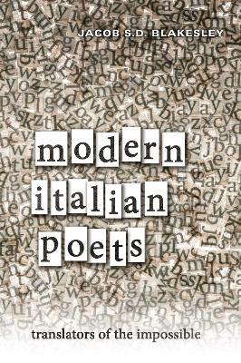 Modern Italian Poets: Translators of the Impossible - Jacob Blakesley - cover