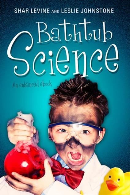 Bathtub Science - Shar Levine,Leslie Johnstone - ebook