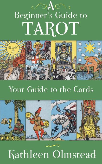 A Beginner's Guide to Tarot: Your Guide to the Cards