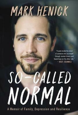 So-Called Normal: A Memoir of Family, Depression and Resilience - Mark Henick - cover