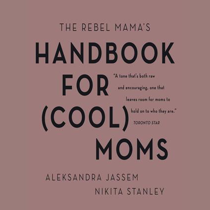The Rebel Mama's Handbook for (Cool) Moms