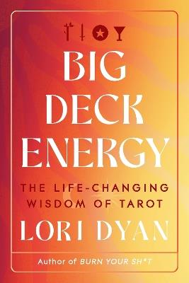 Big Deck Energy: The Life-Changing Wisdom of Tarot - Lori Dyan - cover