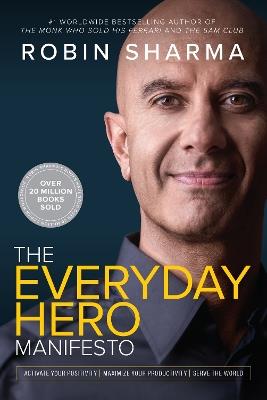 The Everyday Hero Manifesto: Activate Your Positivity, Maximize Your Productivity, Serve the World - Robin Sharma - cover