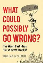 What Could Possibly Go Wrong?