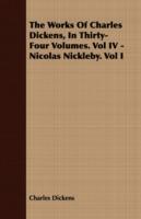 The Works Of Charles Dickens, In Thirty-Four Volumes. Vol IV - Nicolas Nickleby. Vol I - Charles Dickens - cover