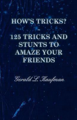 How's Tricks? - 125 Tricks And Stunts To Amaze Your Friends - Gerald Kaufman - cover