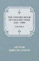 The Oxford Book of English Verse 1250 - 1900 - Volume I